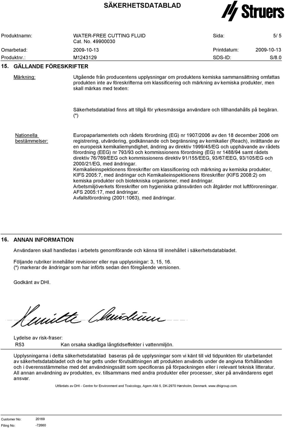 (*) Nationella bestämmelser: Europaparlamentets och rådets förordning (EG) nr 1907/2006 av den 18 december 2006 om registrering, utvärdering, godkännande och begränsning av kemikalier (Reach),