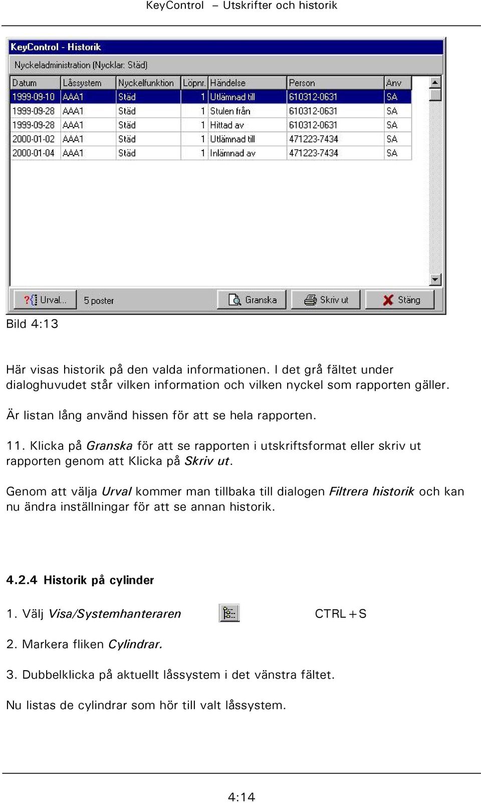 Klicka på Granska för att se rapporten i utskriftsformat eller skriv ut rapporten genom att Klicka på Skriv ut.