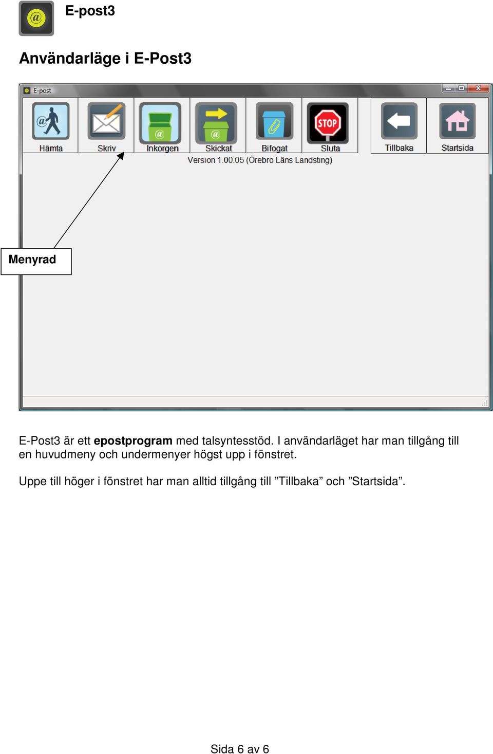 I användarläget har man tillgång till en huvudmeny och