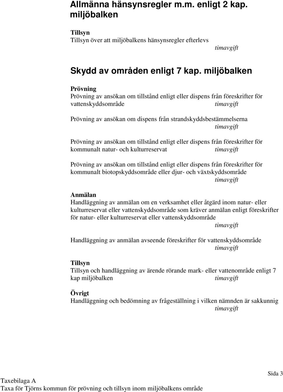 från föreskrifter för kommunalt natur- och kulturreservat av ansökan om tillstånd enligt eller dispens från föreskrifter för kommunalt biotopskyddsområde eller djur- och växtskyddsområde Handläggning