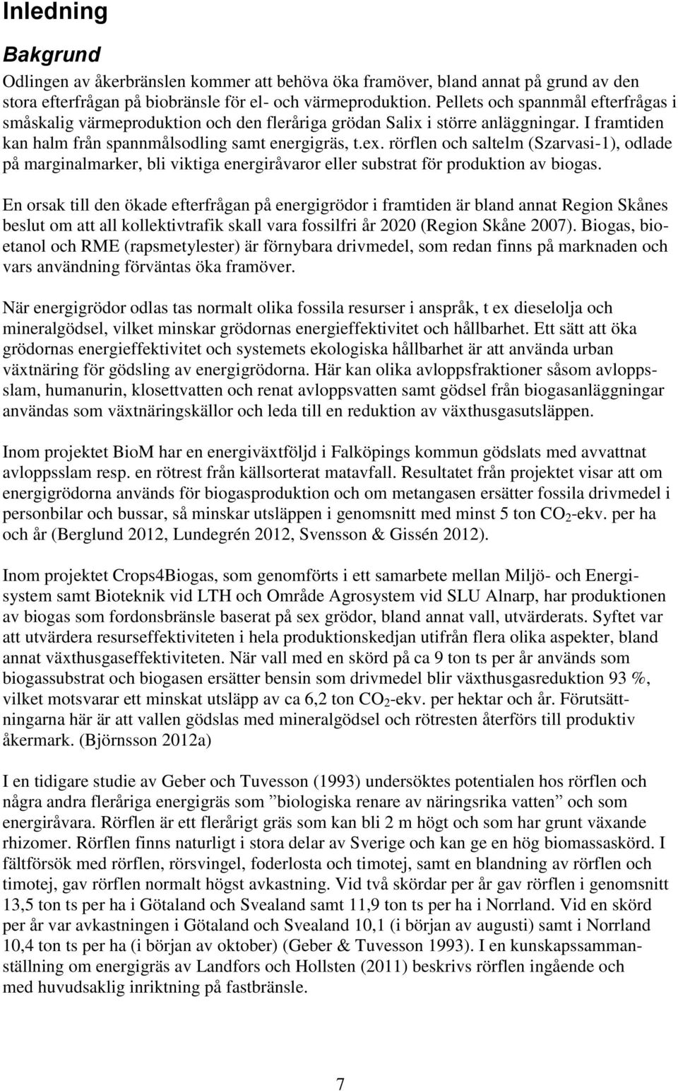 rörflen och saltelm (Szarvasi-1), odlade på marginalmarker, bli viktiga energiråvaror eller substrat för produktion av biogas.