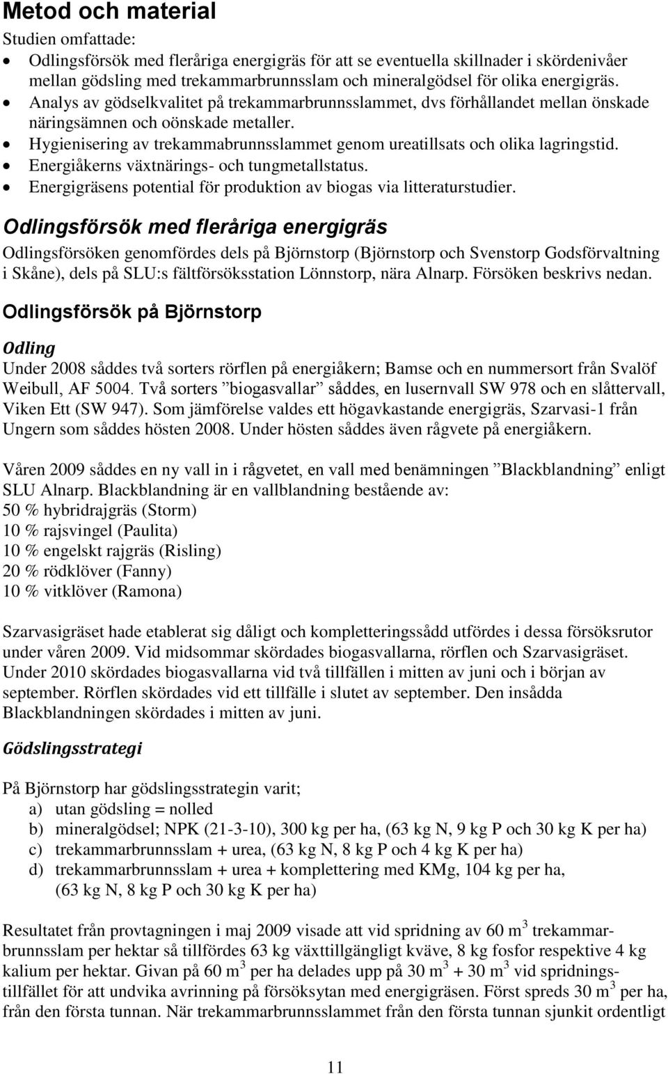 Hygienisering av trekammabrunnsslammet genom ureatillsats och olika lagringstid. Energiåkerns växtnärings- och tungmetallstatus. Energigräsens potential för produktion av biogas via litteraturstudier.