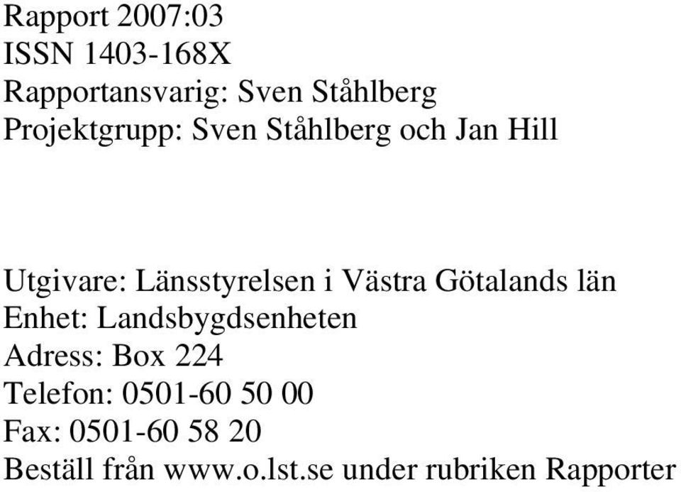 Västra Götalands län Enhet: Landsbygdsenheten Adress: Box 224 Telefon:
