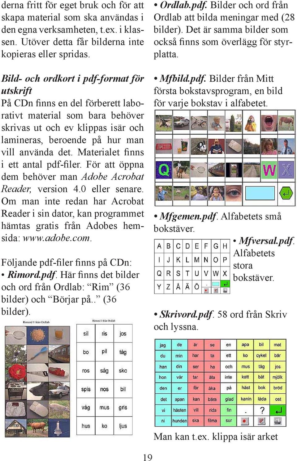 Materialet nns i ett antal pdf- ler. För att öppna dem behöver man Adobe Acrobat Reader, version 4.0 eller senare.