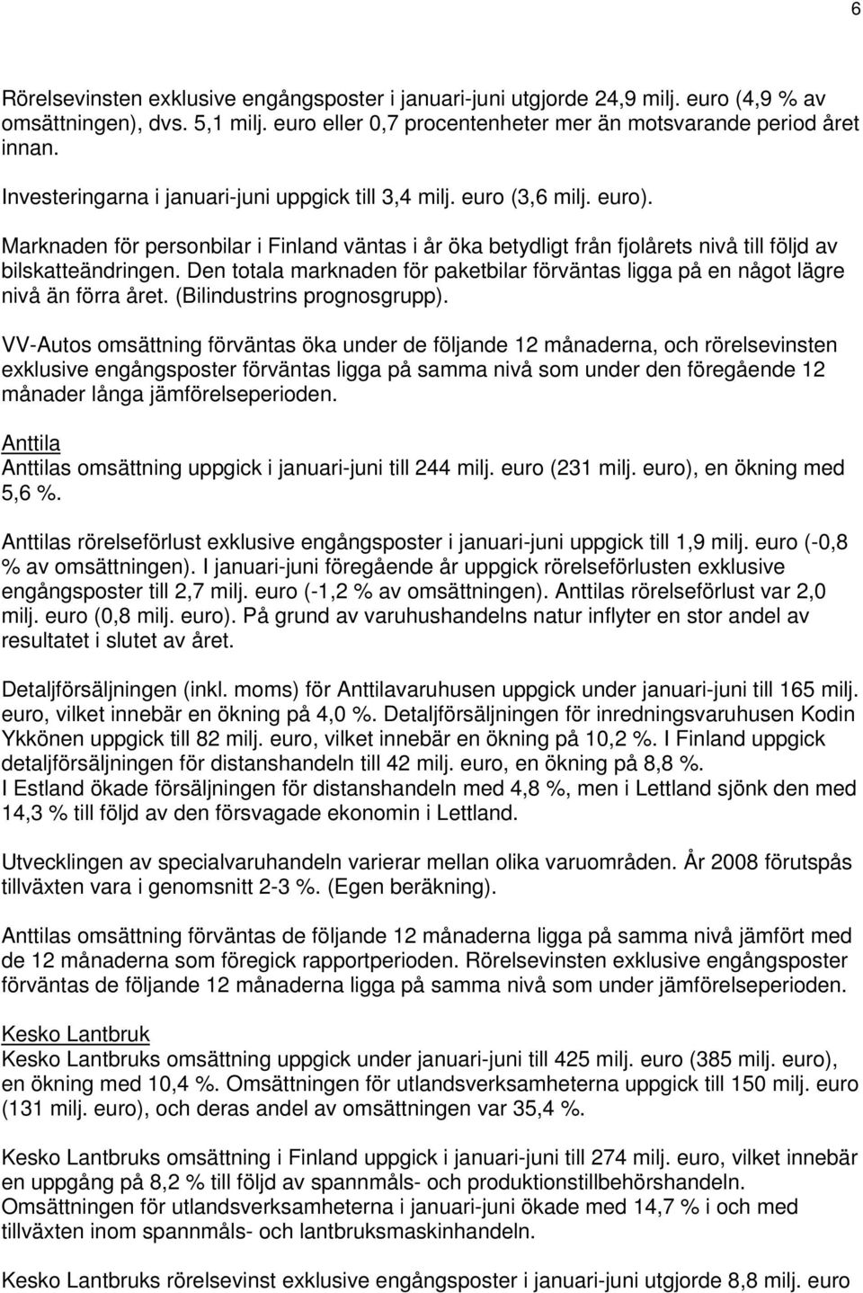 Den totala marknaden för paketbilar förväntas ligga på en något lägre nivå än förra året. (Bilindustrins prognosgrupp).