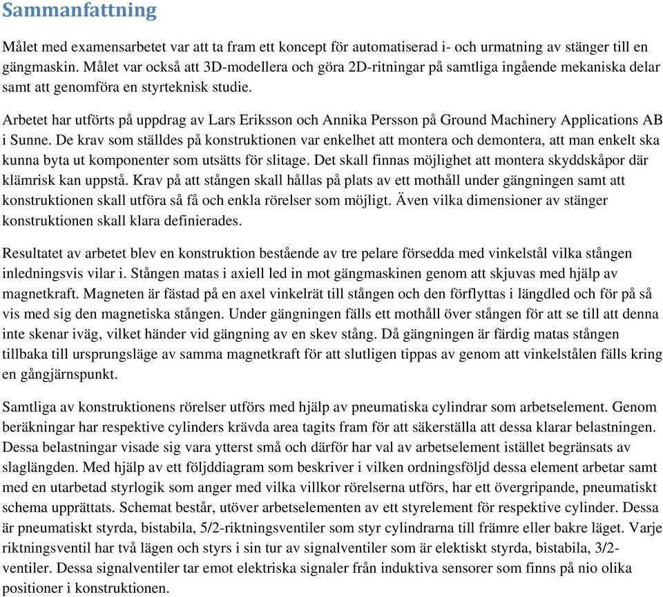 Arbetet har utförts på uppdrag av Lars Eriksson och Annika Persson på Ground Machinery Applications AB i Sunne.