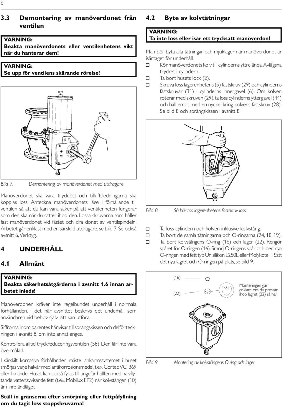 Kör manöverdonets kolv till cylinderns yttre ända. Avlägsna trycket i cylindern. Ta bort husets lock (2).