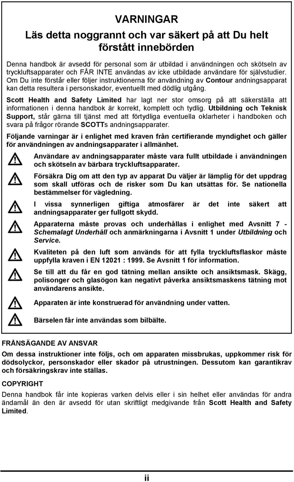 Om Du inte förstår eller följer instruktionerna för användning av Contour andningsapparat kan detta resultera i personskador, eventuellt med dödlig utgång.