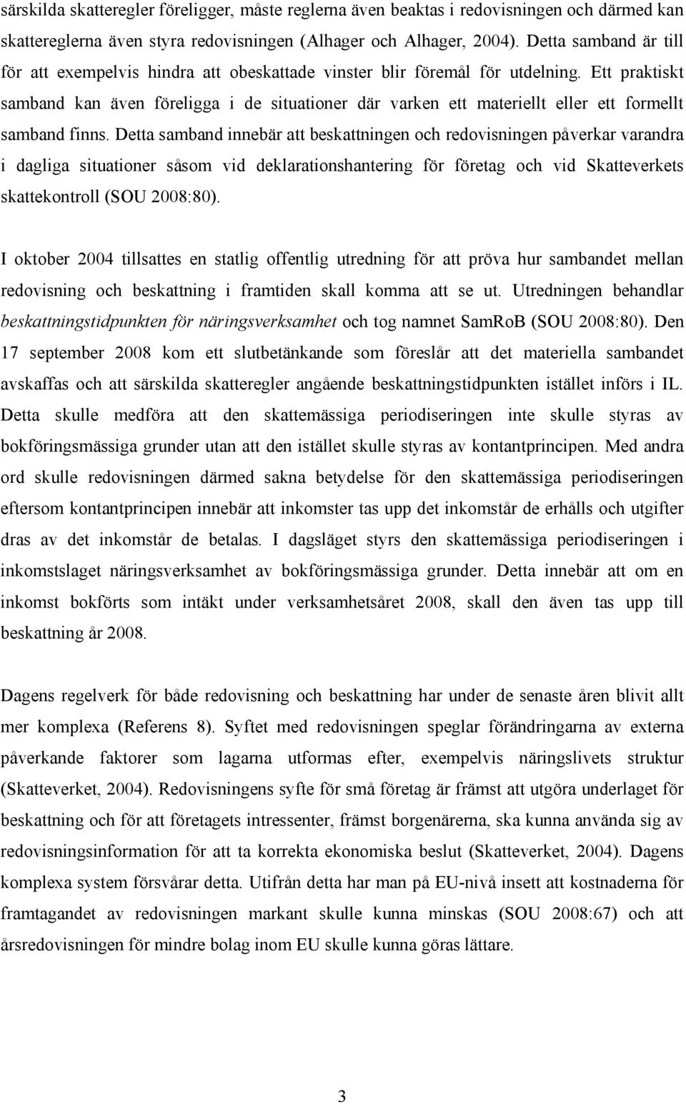 Ett praktiskt samband kan även föreligga i de situationer där varken ett materiellt eller ett formellt samband finns.