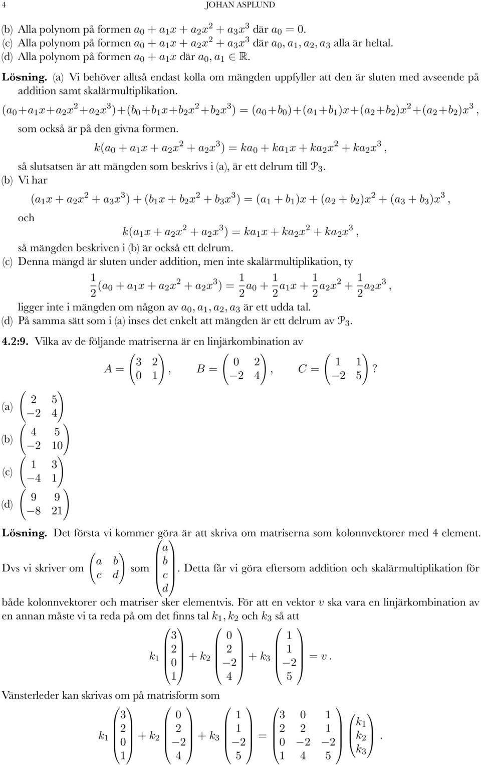 ( 0 + x+ x + x 3 )+(b 0 +b x+b x +b x 3 ) = ( 0 +b 0 )+( +b )x+( +b )x +( +b )x 3, som också är på den givn formen.