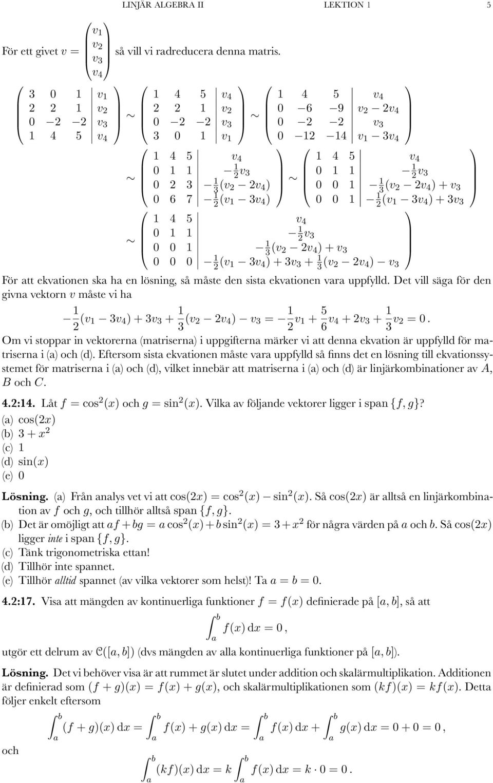 v 3 0 0 3 (v v 4 ) + v 3 0 0 0 (v 3v 4 ) + 3v 3 + 3 (v v 4 ) v 3 För tt ekvtionen sk h en lösning, så måste den sist ekvtionen vr uppfylld.