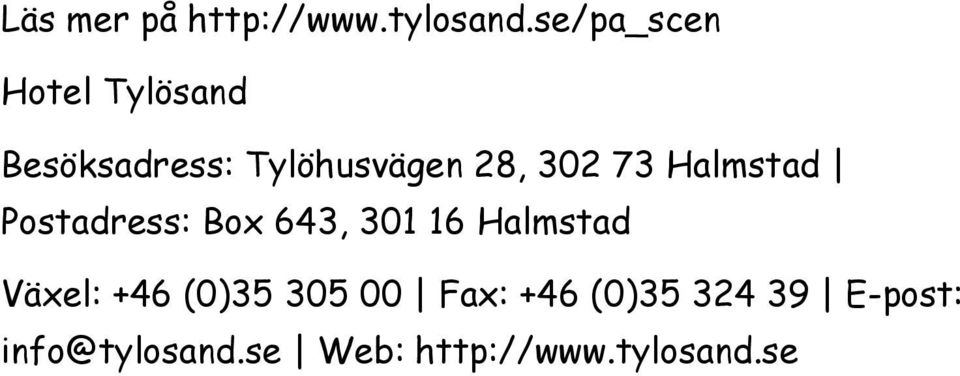 302 73 Halmstad Postadress: Box 643, 301 16 Halmstad Växel: