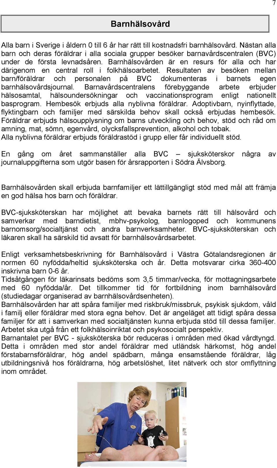 Barnhälsovården är en resurs för alla och har därigenom en central roll i folkhälsoarbetet.