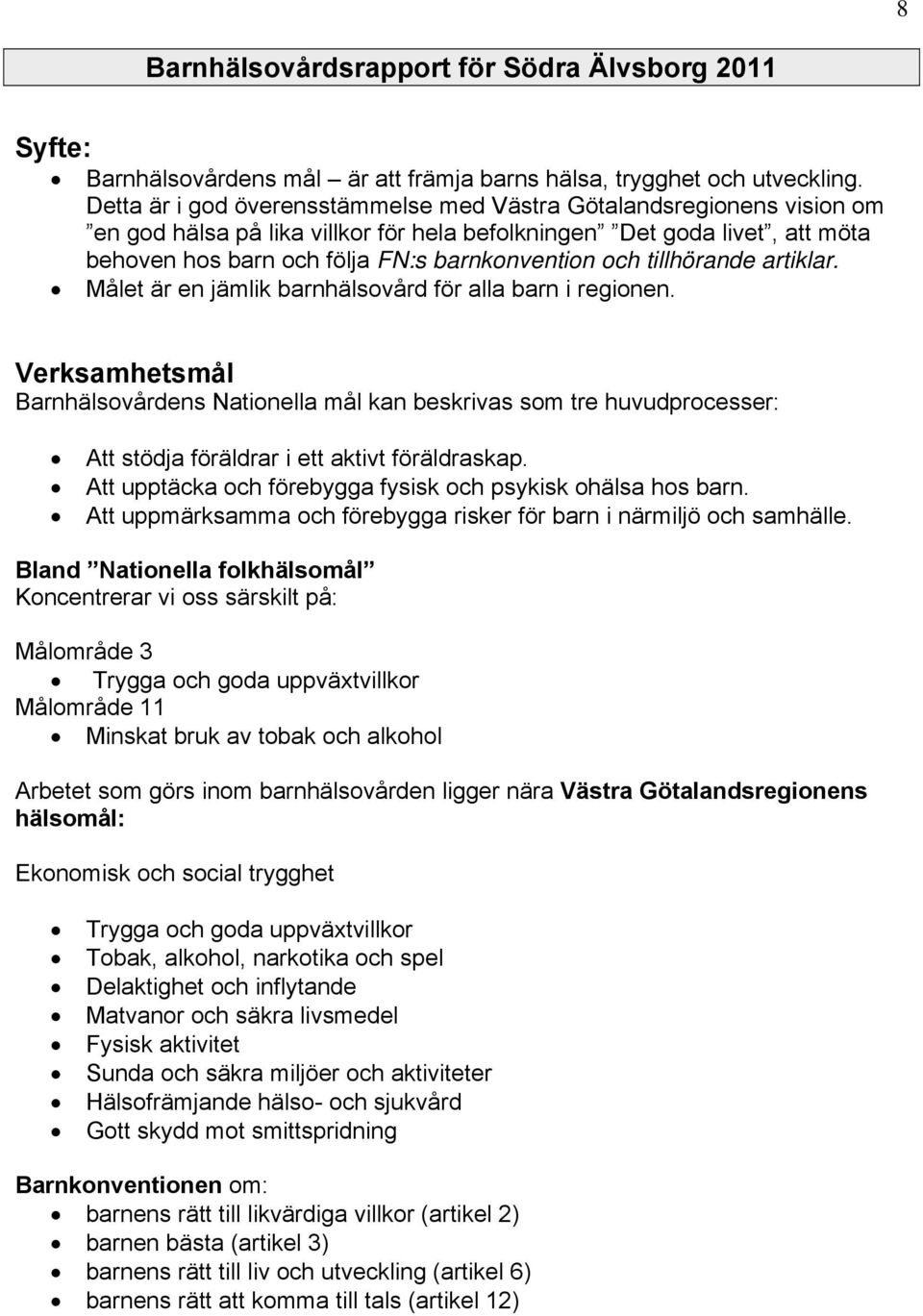tillhörande artiklar. Målet är en jämlik barnhälsovård för alla barn i regionen.