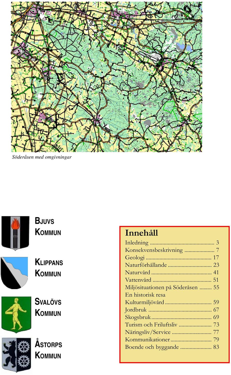 .. 51 Miljösituationen på Söderåsen... 55 En historisk resa Kulturmiljövård... 59 Jordbruk.