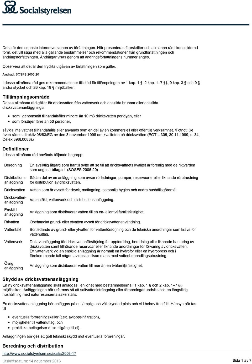 Ändringar visas genom att ändringsförfattningens nummer anges. Observera att det är den tryckta utgåvan av författningen som gäller.