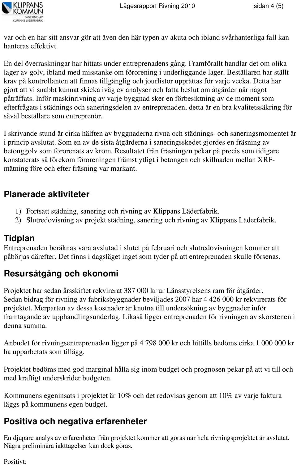 Beställaren har ställt krav på kontrollanten att finnas tillgänglig och jourlistor upprättas för varje vecka.