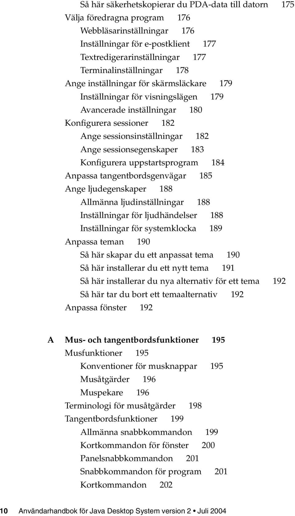 Konfigurera uppstartsprogram 184 Anpassa tangentbordsgenvägar 185 Ange ljudegenskaper 188 Allmänna ljudinställningar 188 Inställningar för ljudhändelser 188 Inställningar för systemklocka 189 Anpassa