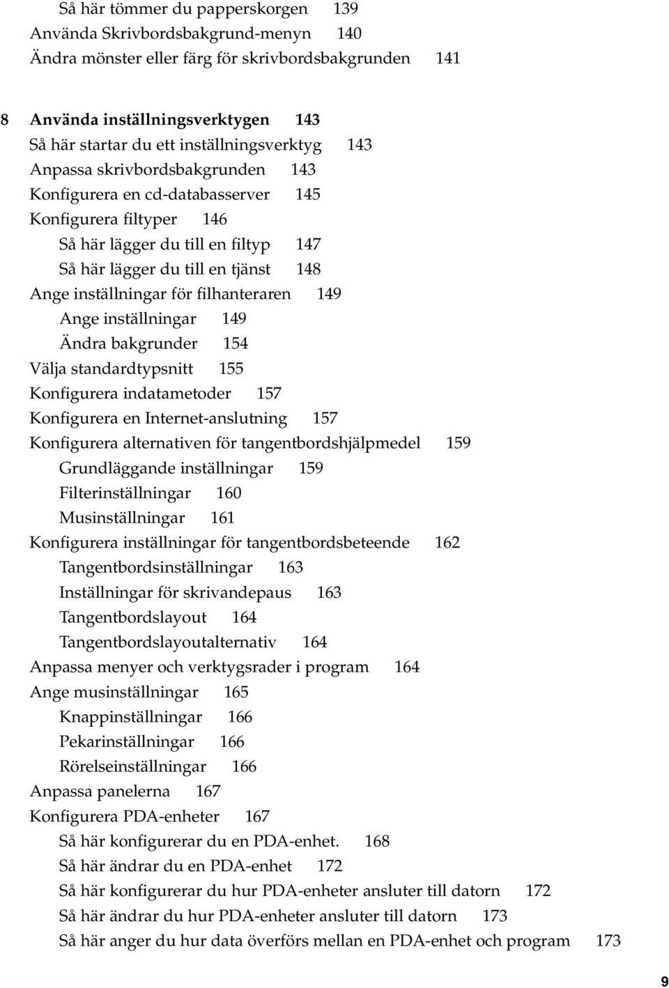 inställningar för filhanteraren 149 Ange inställningar 149 Ändra bakgrunder 154 Välja standardtypsnitt 155 Konfigurera indatametoder 157 Konfigurera en Internet-anslutning 157 Konfigurera