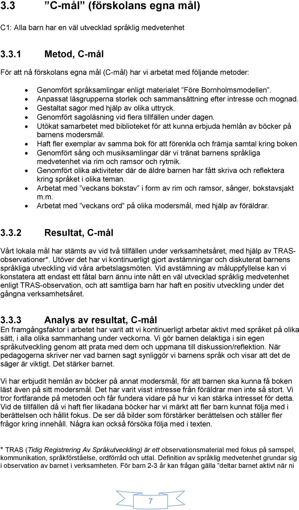Utökat samarbetet med biblioteket för att kunna erbjuda hemlån av böcker på barnens modersmål.