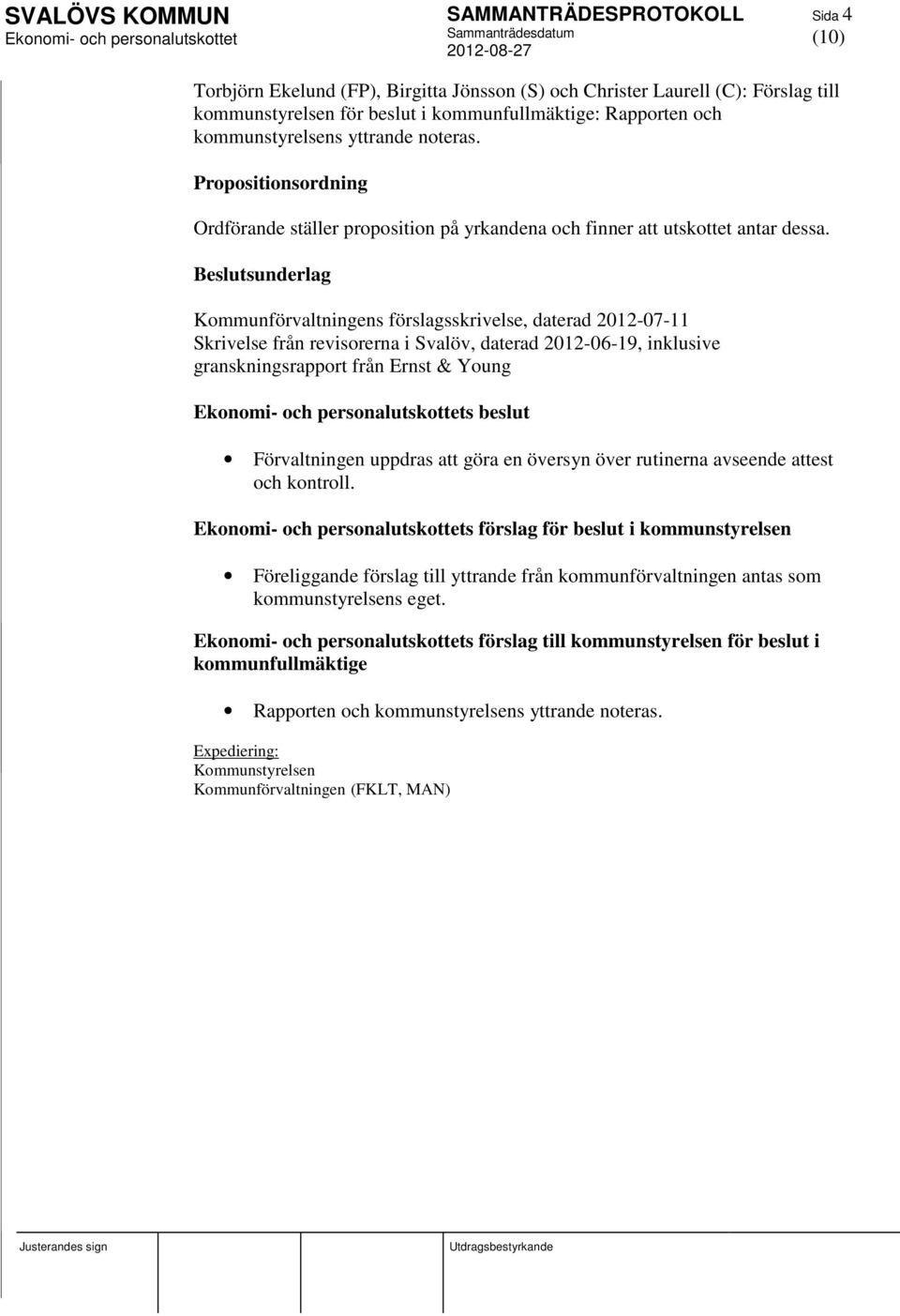 Beslutsunderlag Kommunförvaltningens förslagsskrivelse, daterad 2012-07-11 Skrivelse från revisorerna i Svalöv, daterad 2012-06-19, inklusive granskningsrapport från Ernst & Young s beslut