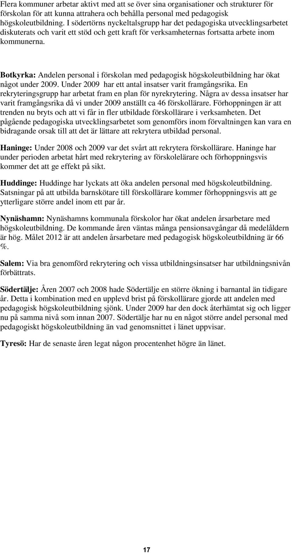 Botkyrka: Andelen personal i förskolan med pedagogisk högskoleutbildning har ökat något under 2009. Under 2009 har ett antal insatser varit framgångsrika.