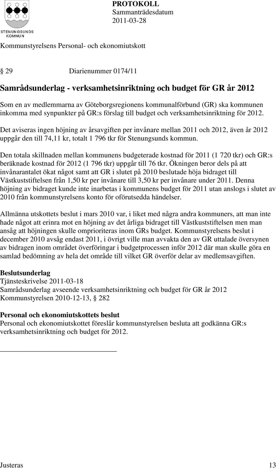 Det aviseras ingen höjning av årsavgiften per invånare mellan 2011 och 2012, även år 2012 uppgår den till 74,11 kr, totalt 1 796 tkr för Stenungsunds kommun.
