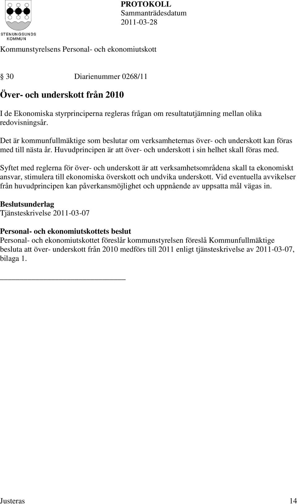 Syftet med reglerna för över- och underskott är att verksamhetsområdena skall ta ekonomiskt ansvar, stimulera till ekonomiska överskott och undvika underskott.