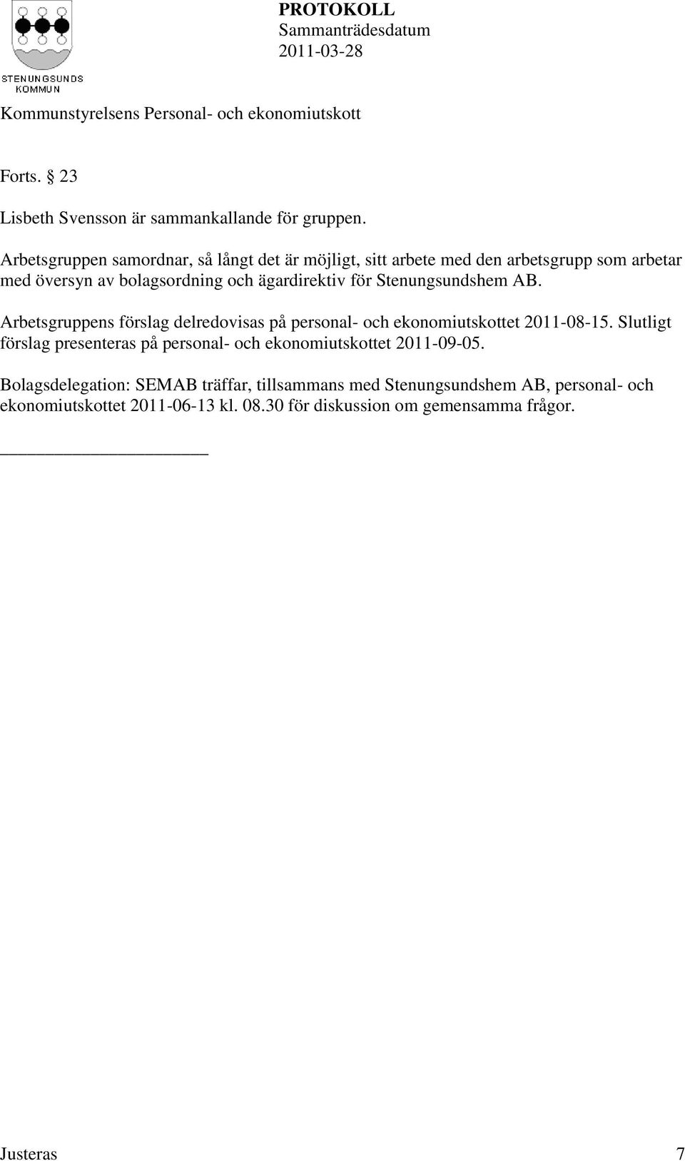 ägardirektiv för Stenungsundshem AB. Arbetsgruppens förslag delredovisas på personal- och ekonomiutskottet 2011-08-15.