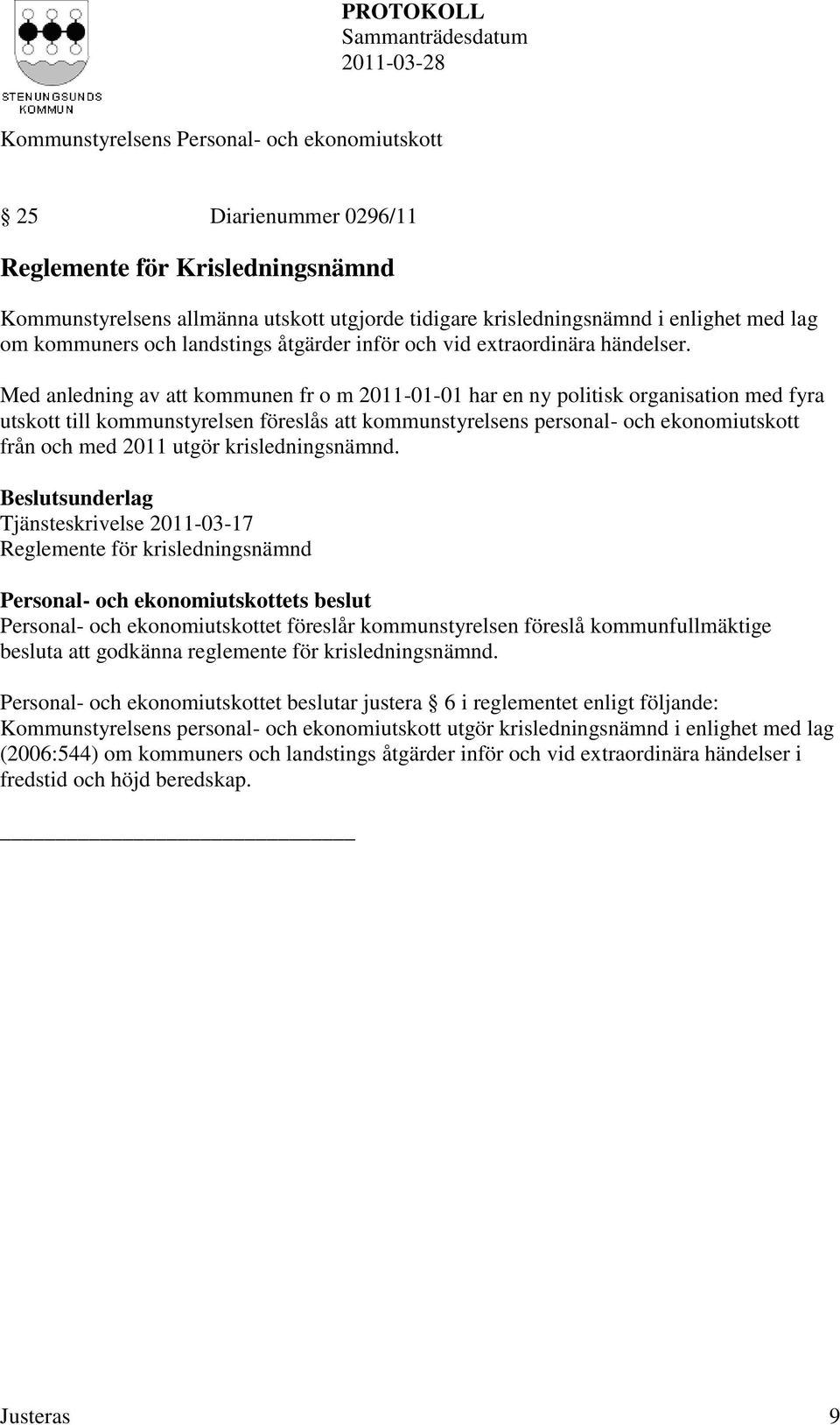 Med anledning av att kommunen fr o m 2011-01-01 har en ny politisk organisation med fyra utskott till kommunstyrelsen föreslås att kommunstyrelsens personal- och ekonomiutskott från och med 2011