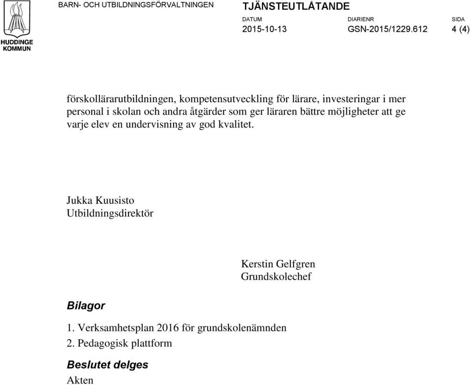 åtgärder som ger läraren bättre möjligheter att ge varje elev en undervisning av god kvalitet.