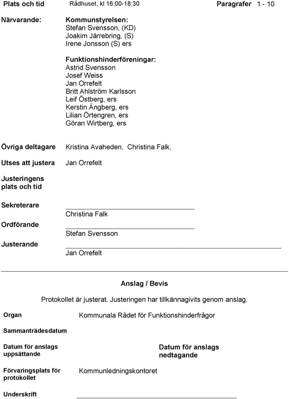 Falk, Jan Orrefelt Justeringens plats och tid Sekreterare Ordförande Justerande Christina Falk Stefan Svensson Jan Orrefelt Anslag / Bevis et är justerat.