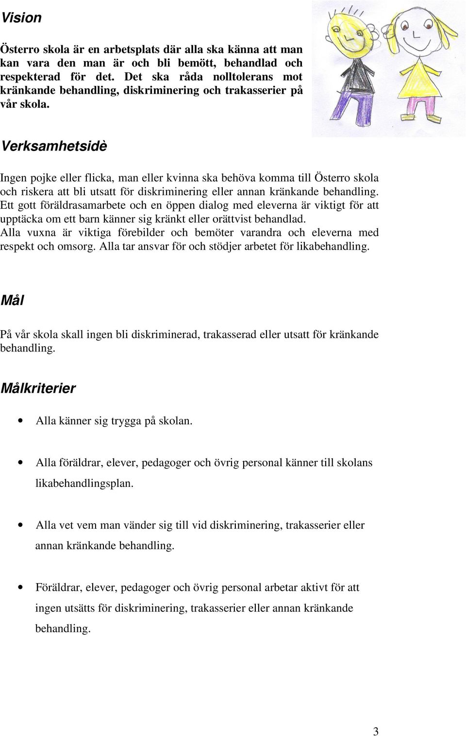 Verksamhetsidè Ingen pojke eller flicka, man eller kvinna ska behöva komma till Österro skola och riskera att bli utsatt för diskriminering eller annan kränkande behandling.