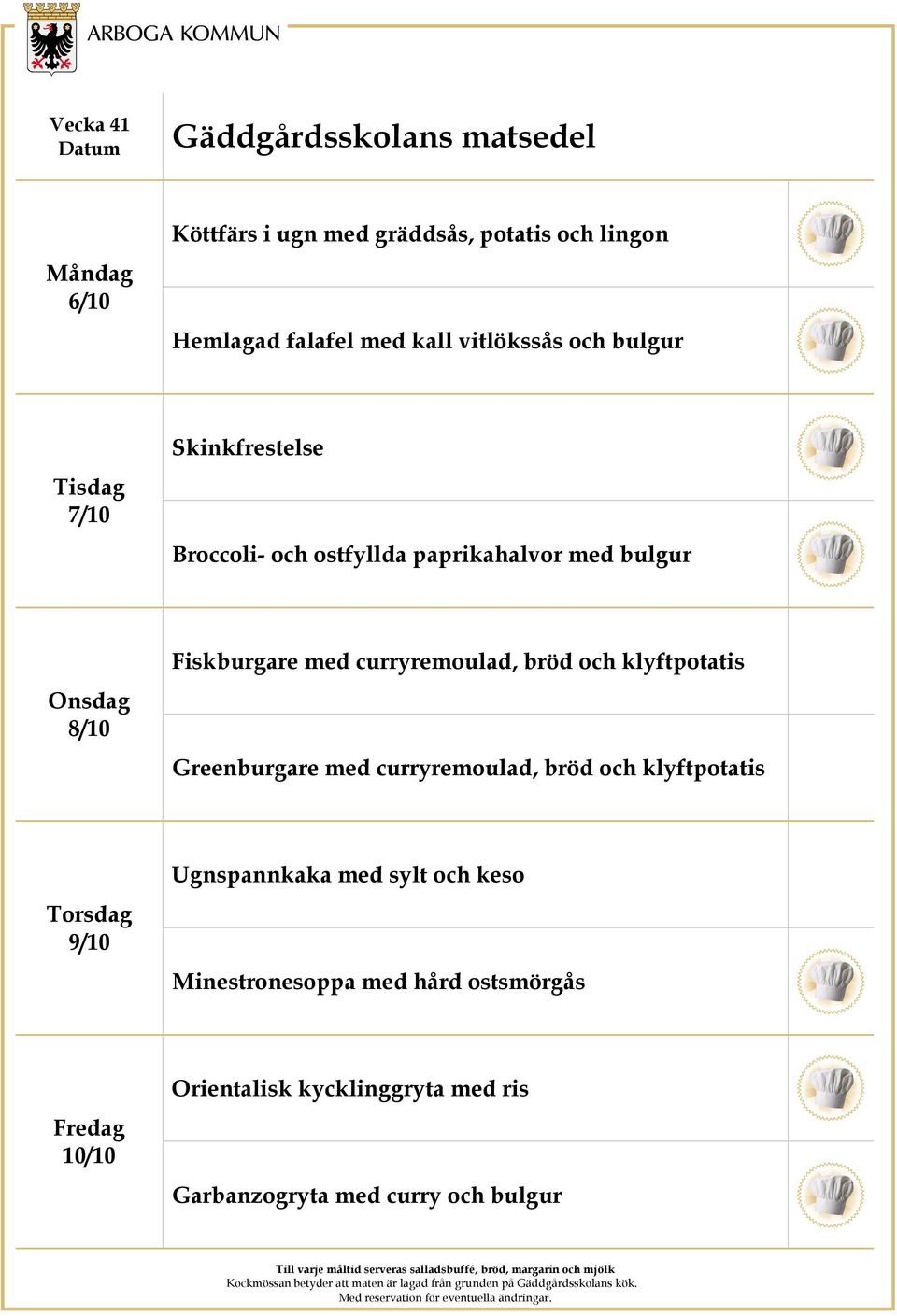 och klyftpotatis Greenburgare med curryremoulad, bröd och klyftpotatis 9/10 Ugnspannkaka med sylt och keso