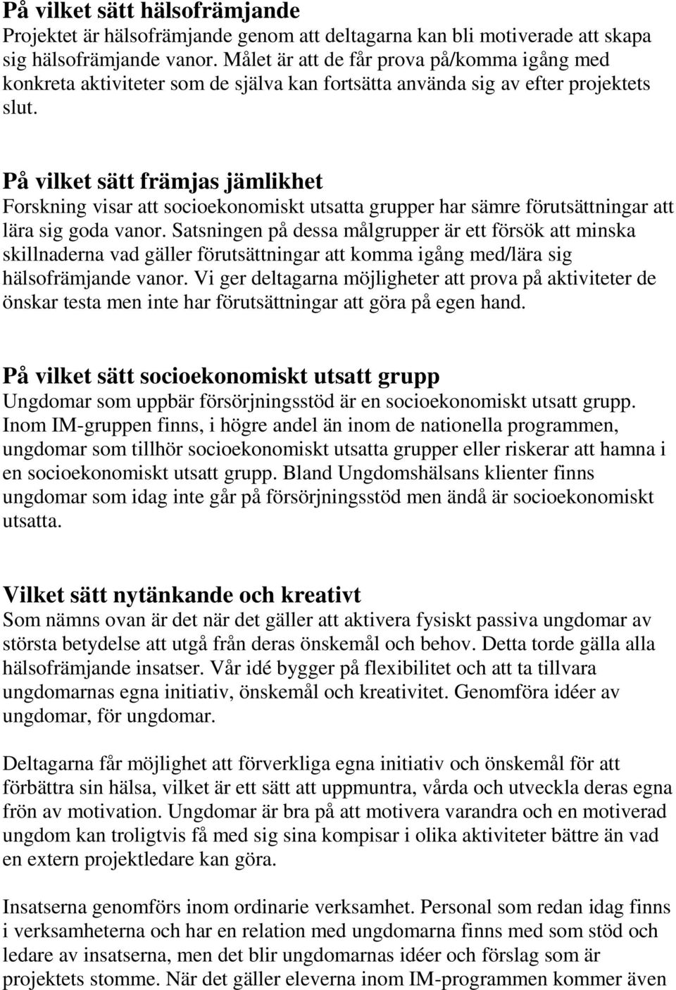 På vilket sätt främjas jämlikhet Forskning visar att socioekonomiskt utsatta grupper har sämre förutsättningar att lära sig goda vanor.