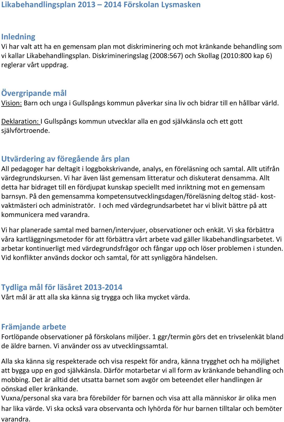 Deklaration: I Gullspångs kommun utvecklar alla en god självkänsla och ett gott självförtroende.