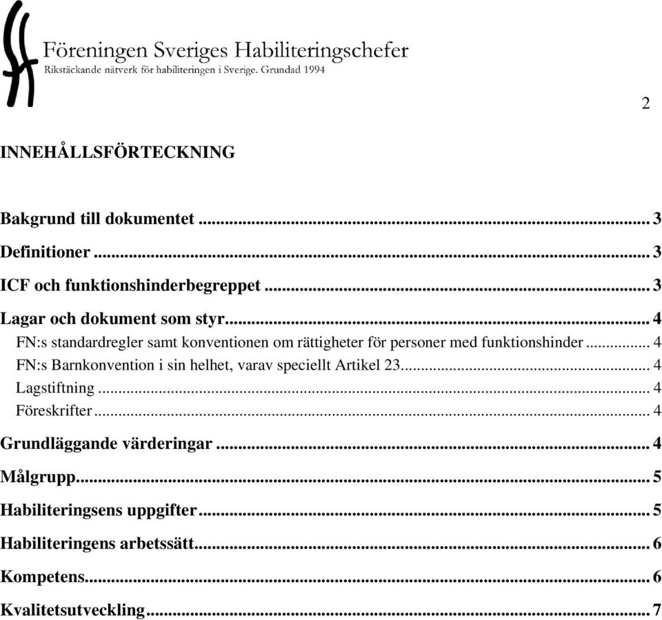 .. 4 FN:s standardregler samt konventionen om rättigheter för personer med funktionshinder.