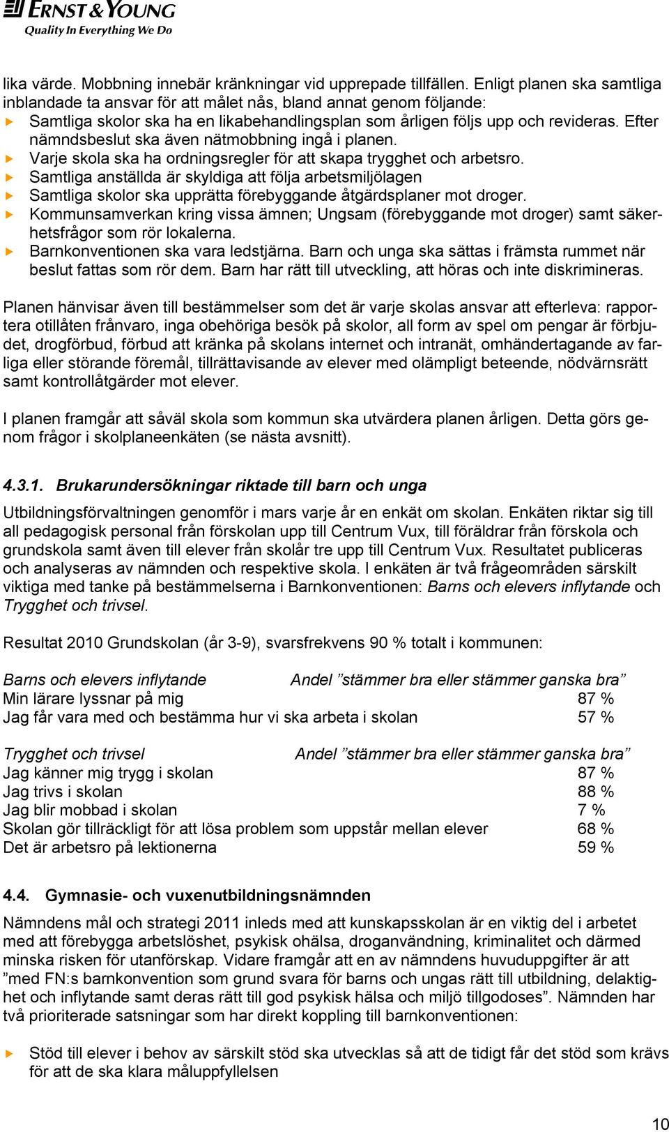 Efter nämndsbeslut ska även nätmobbning ingå i planen. Varje skola ska ha ordningsregler för att skapa trygghet och arbetsro.