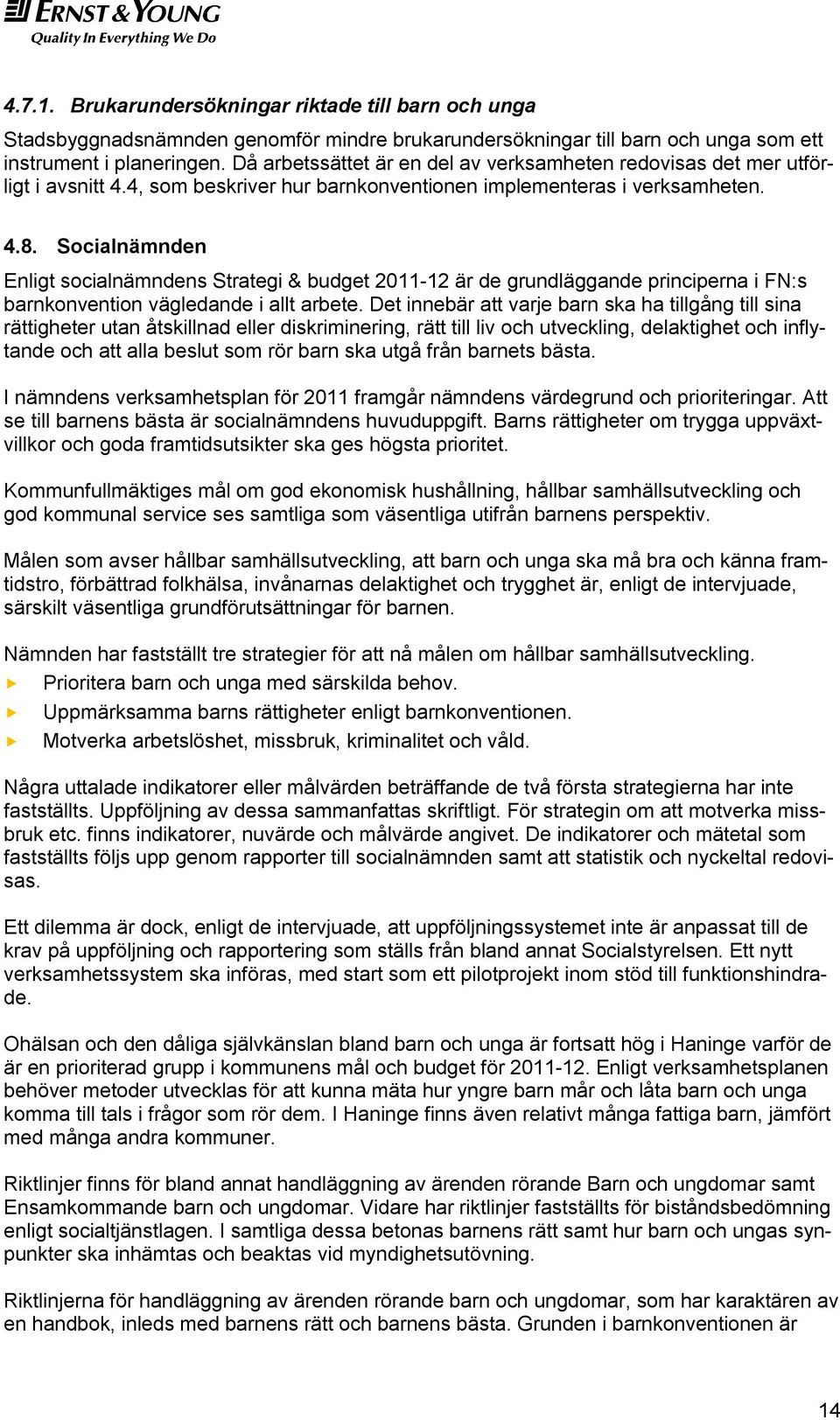 Socialnämnden Enligt socialnämndens Strategi & budget 2011-12 är de grundläggande principerna i FN:s barnkonvention vägledande i allt arbete.