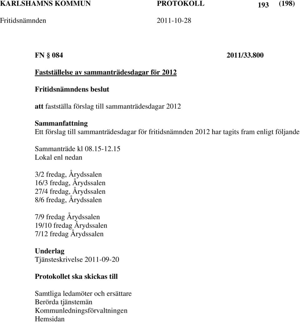 fritidsnämnden 2012 har tagits fram enligt följande Sammanträde kl 08.15-12.