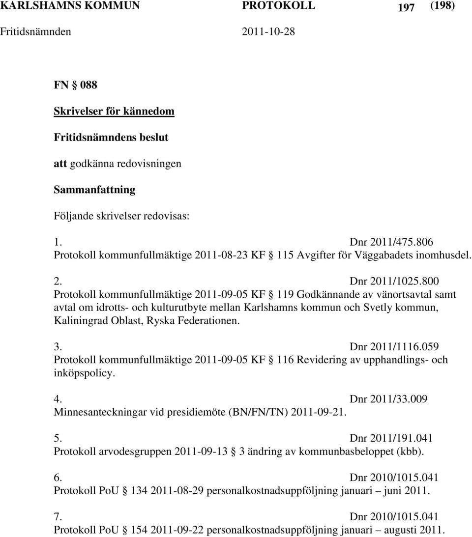 800 Protokoll kommunfullmäktige 2011-09-05 KF 119 Godkännande av vänortsavtal samt avtal om idrotts- och kulturutbyte mellan Karlshamns kommun och Svetly kommun, Kaliningrad Oblast, Ryska