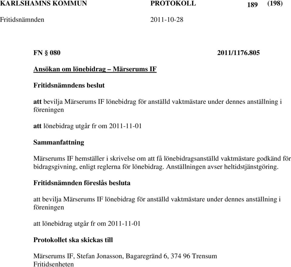 om 2011-11-01 Märserums IF hemställer i skrivelse om att få lönebidragsanställd vaktmästare godkänd för bidragsgivning, enligt reglerna för lönebidrag.