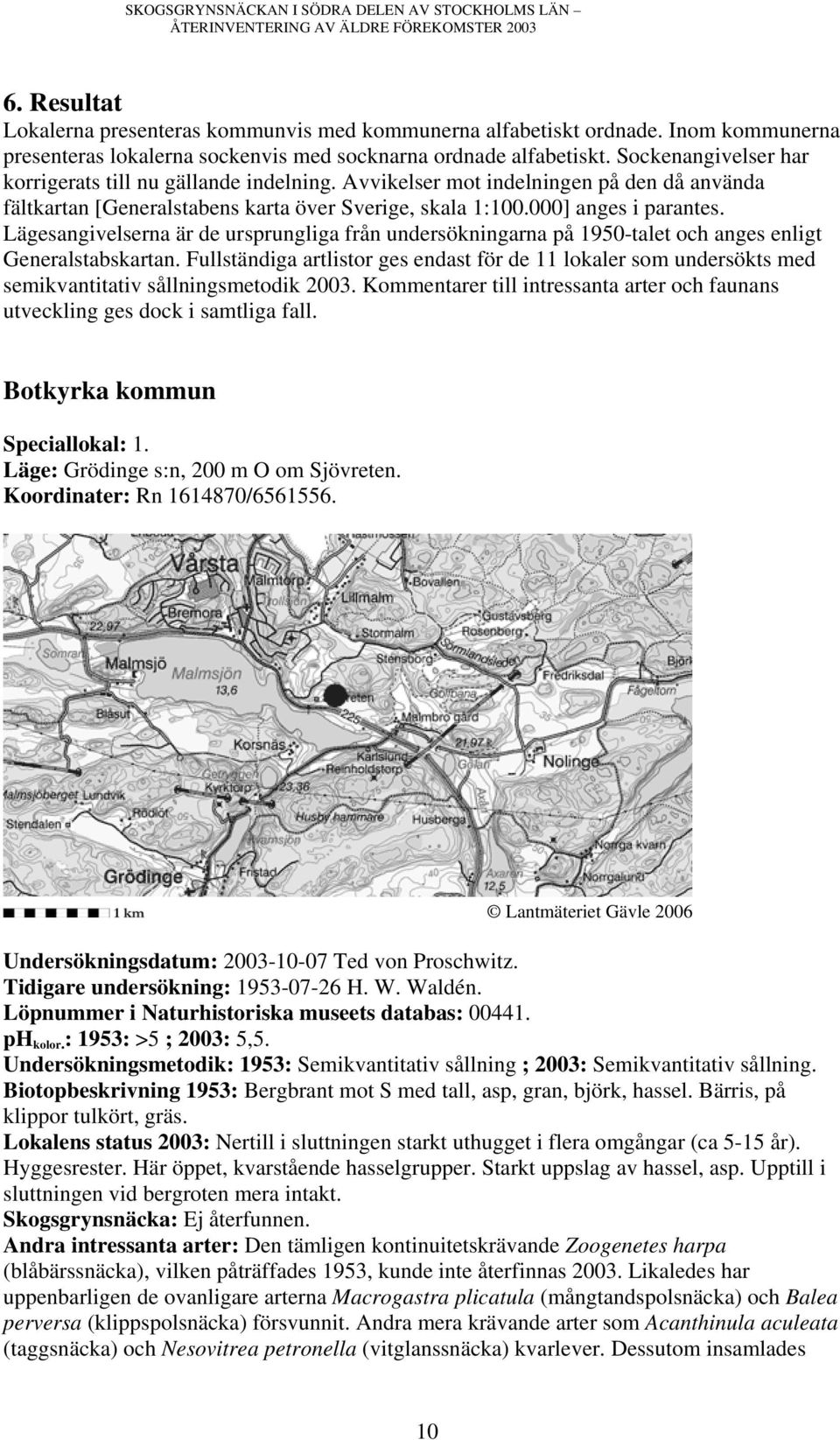 Lägesangivelserna är de ursprungliga från undersökningarna på 1950-talet och anges enligt Generalstabskartan.