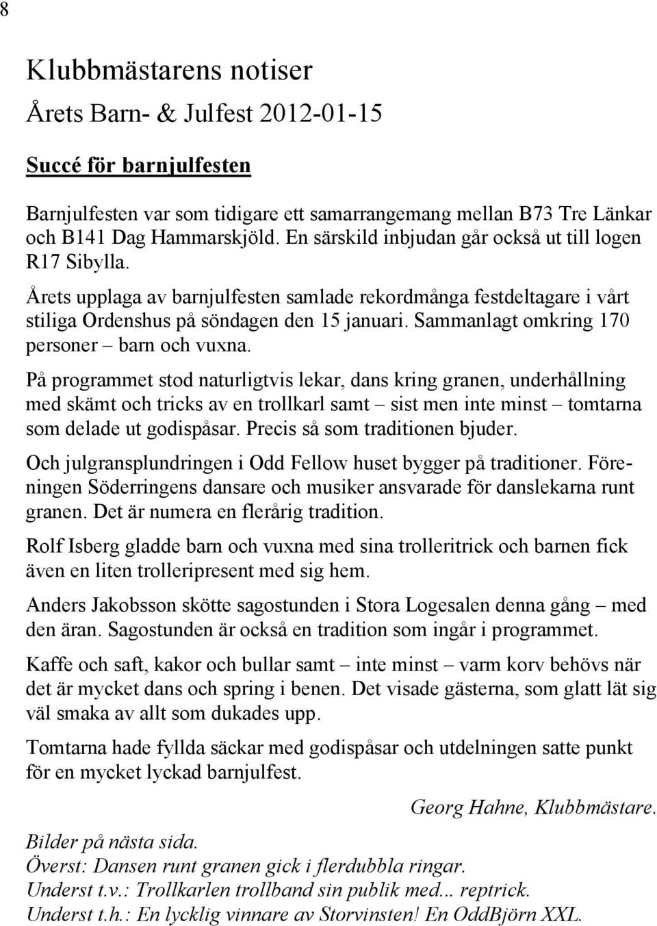 Sammanlagt omkring 170 personer barn och vuxna.