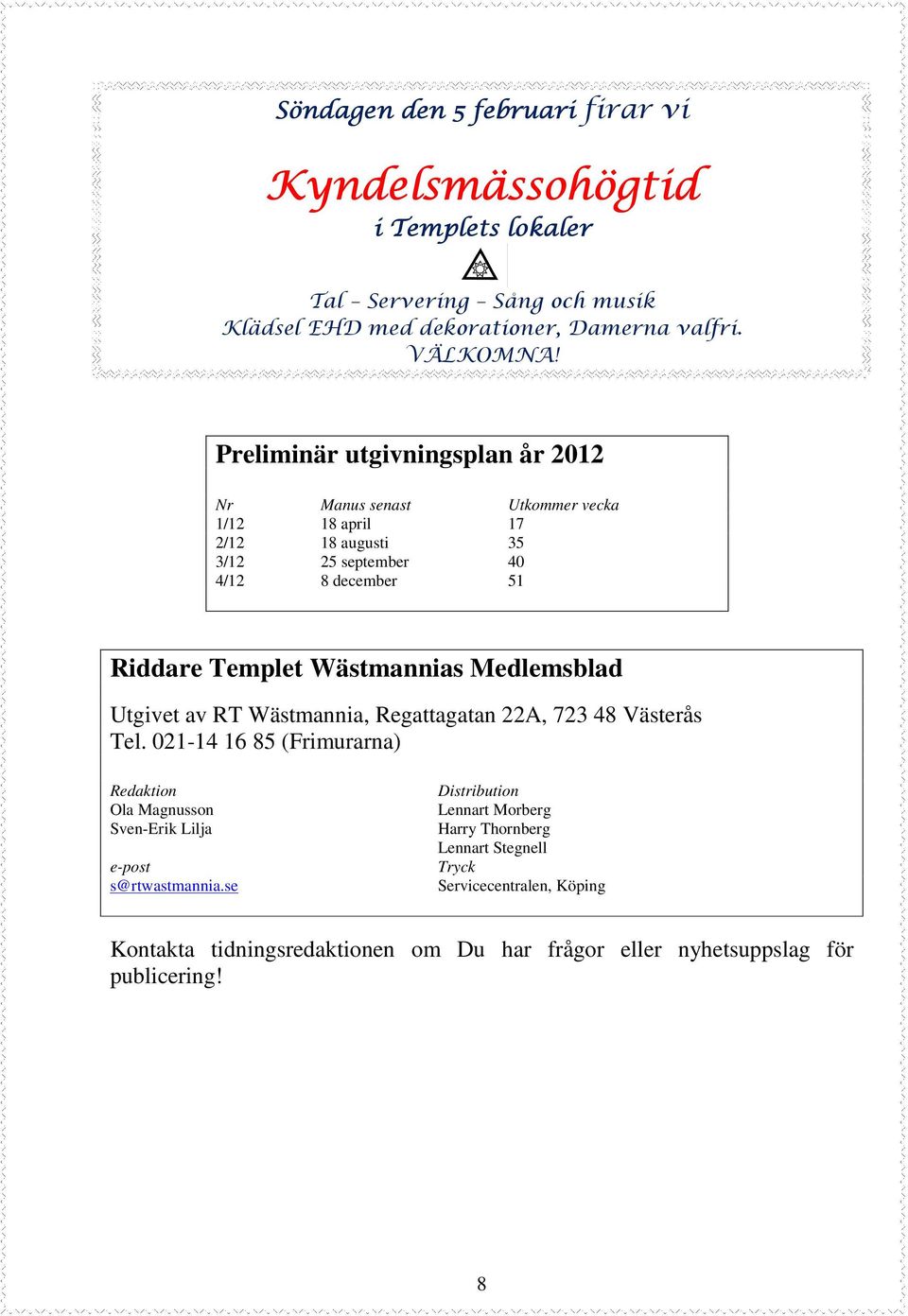 Wästmannias Medlemsblad Utgivet av RT Wästmannia, Regattagatan 22A, 723 48 Västerås Tel.
