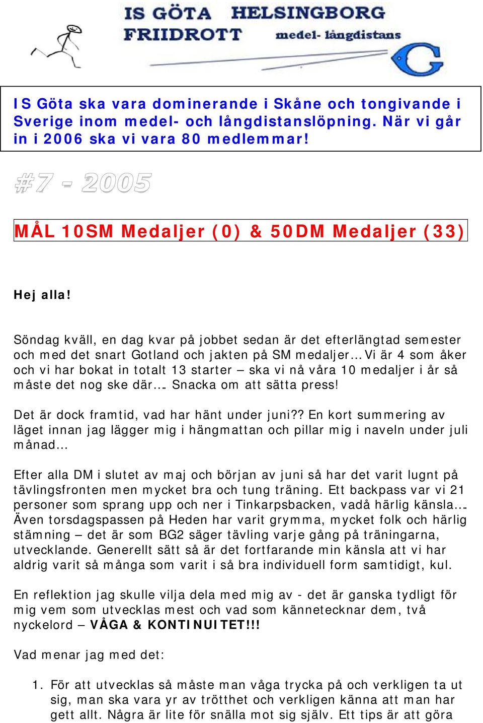 Söndag kväll, en dag kvar på jobbet sedan är det efterlängtad semester och med det snart Gotland och jakten på SM medaljer Vi är 4 som åker och vi har bokat in totalt 13 starter ska vi nå våra 10