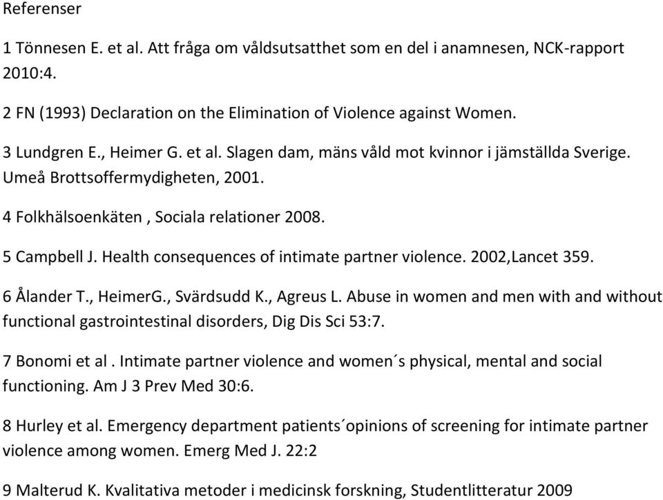 Health consequences of intimate partner violence. 2002,Lancet 359. 6 Ålander T., HeimerG., Svärdsudd K., Agreus L.