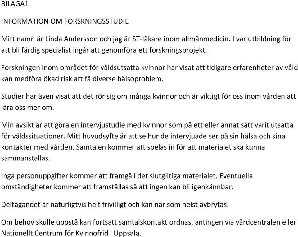 Studier har även visat att det rör sig om många kvinnor och är viktigt för oss inom vården att lära oss mer om.