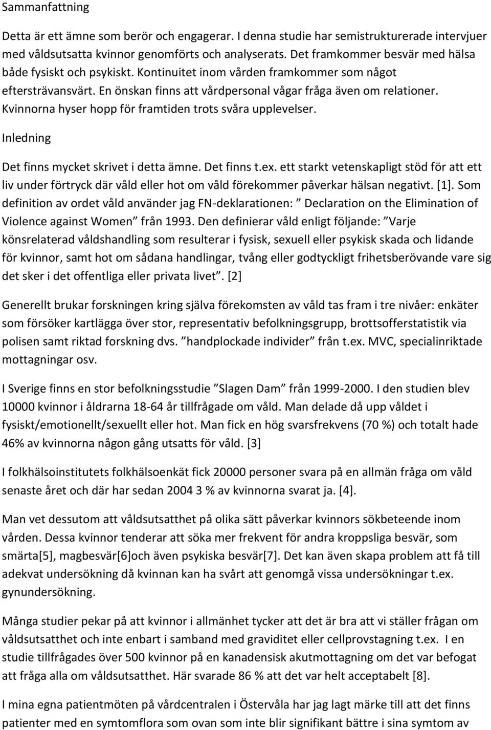 Kvinnorna hyser hopp för framtiden trots svåra upplevelser. Inledning Det finns mycket skrivet i detta ämne. Det finns t.ex.