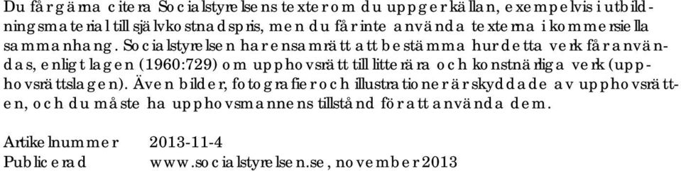 Socialstyrelsen har ensamrätt att bestämma hur detta verk får användas, enligt lagen (1960:729) om upphovsrätt till litterära och